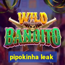 pipokinha leak